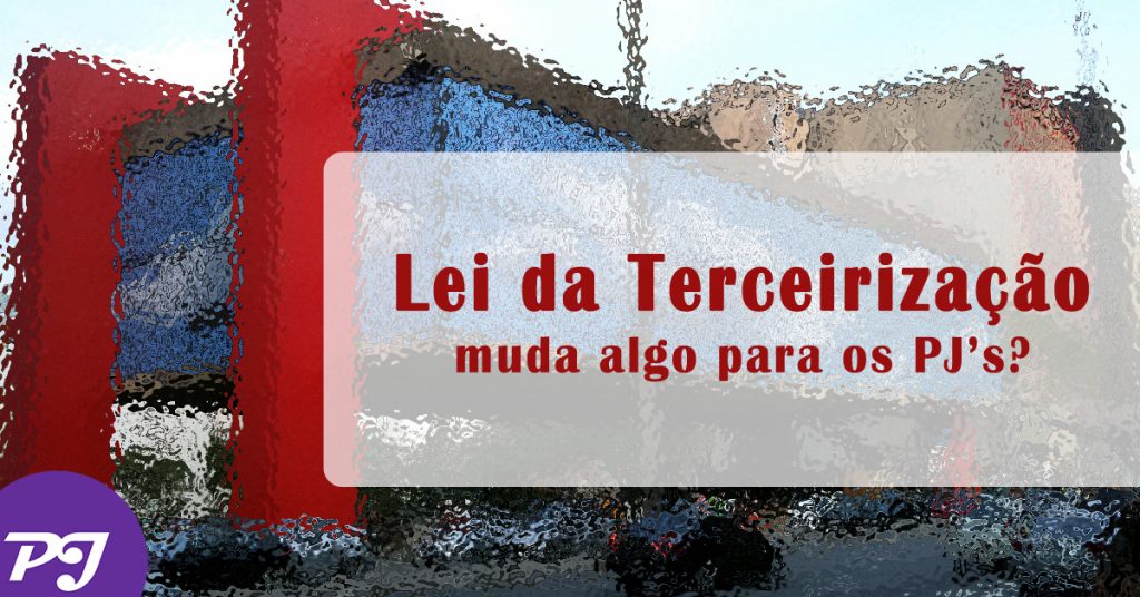 Lei da Terceirizacao muda algo para PJ's?