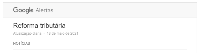Google Alerts para monitorar a Reforma Tributária.