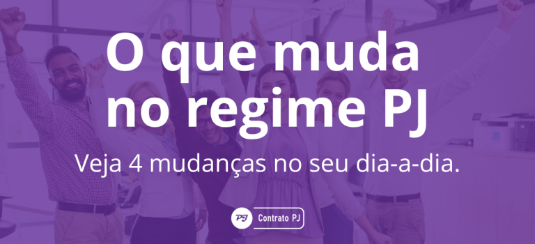 O que muda no regime PJ? 4 mudanças práticas no seu dia a dia.